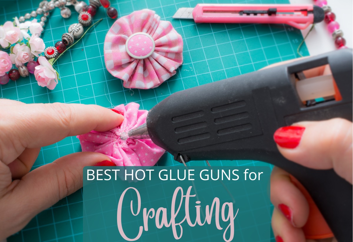 Best Hot Glue Guns For Crafting - Love to Sew Studio