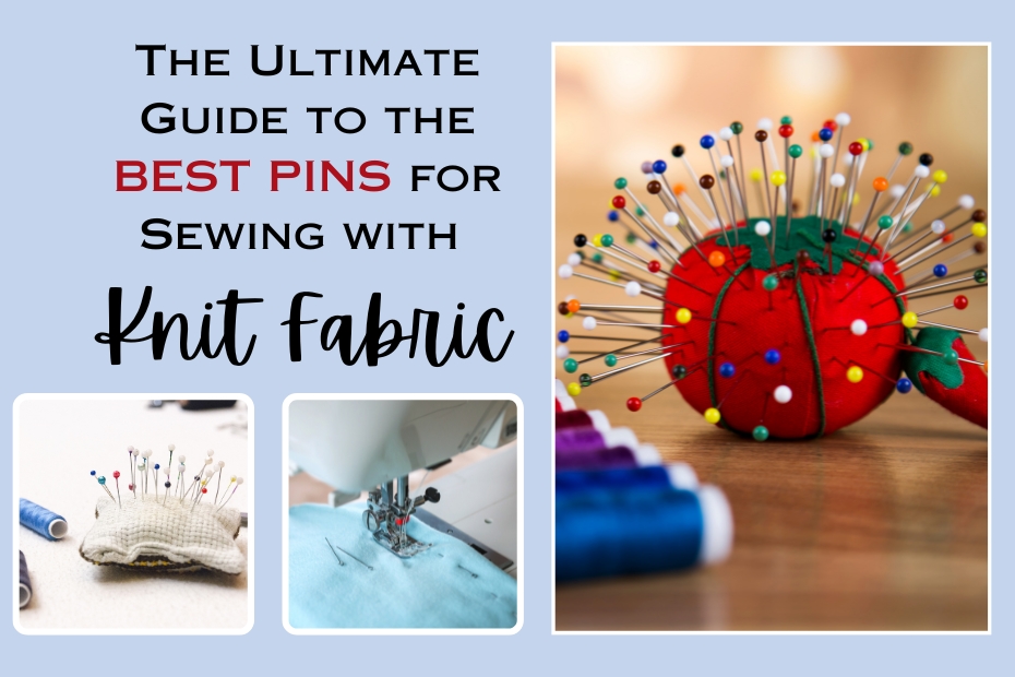 The Ultimate Guide to the Best Pins for Sewing with Knit Fabric - Love to  Sew Studio